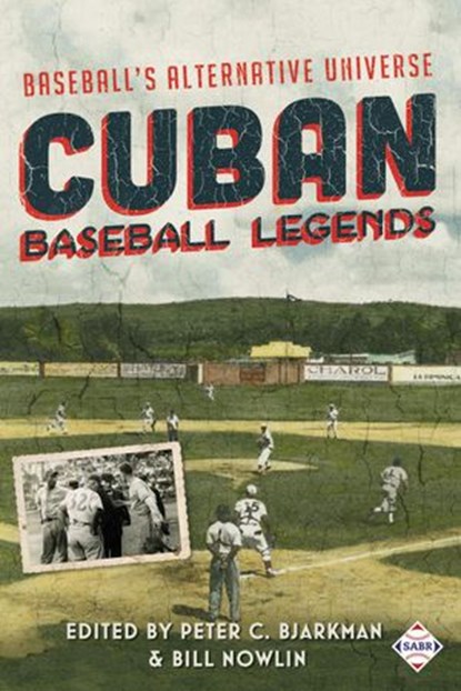 Cuban Baseball Legends: Baseball's Alternative Universe, Society for American Baseball Research - Ebook - 9781943816255
