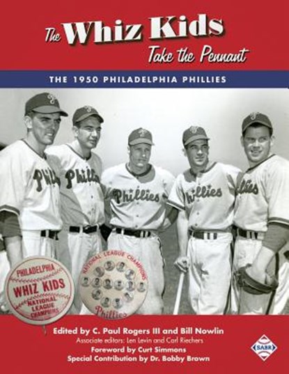 The Whiz Kids Take the Pennant: The 1950 Philadelphia Phillies, C. Paul Rogers - Paperback - 9781943816316