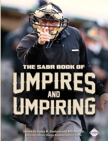 The SABR Book of Umpires and Umpiring, Larry R. Gerlach ; Bill Nowlin ; Dennis Bingham - Paperback - 9781943816453