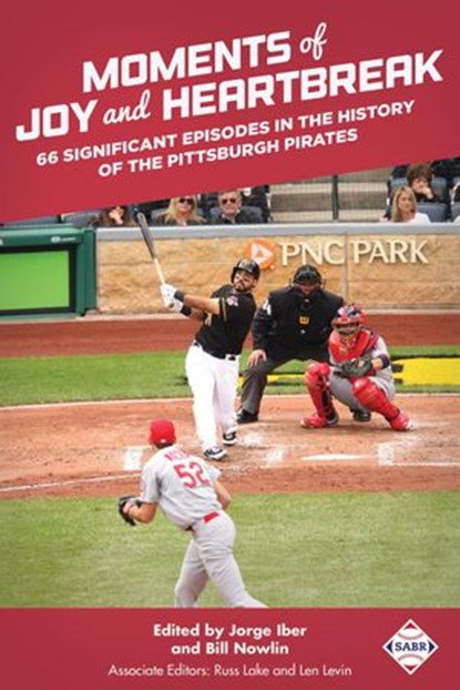 Moments of Joy and Heartbreak 66 Significant Episodes in the History of the Pittsburgh Pirates, Society for American Baseball Research - Ebook - 9781943816729