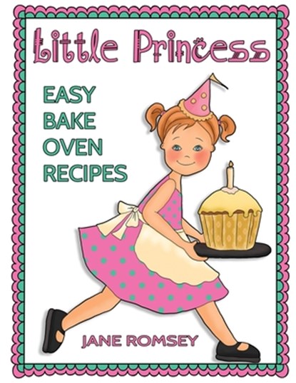 Little Princess Easy Bake Oven Recipes, Jane Romsey - Paperback - 9781943828098