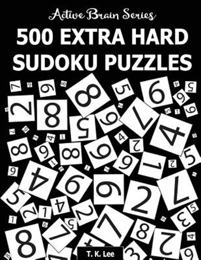 500 Extra Hard Sudoku Puzzles: Active Brain Series Book 4, T. K. Lee - Paperback - 9781943828159