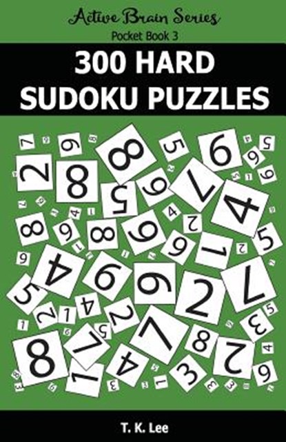 300 Hard Sudoku Puzzles: Active Brain Series Pocket Book, T. K. Lee - Paperback - 9781943828258