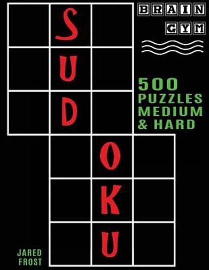 500 Sudoku Puzzles, Medium and Hard: Brain Gym Series Book, Jared Frost - Paperback - 9781943828302