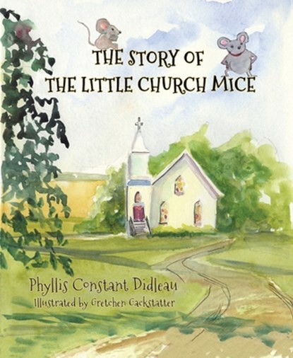 The Story of the Little Church Mice, Phyllis Didleau - Paperback - 9781943829590