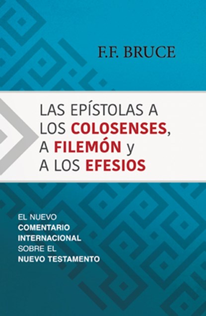 Las Epístolas a Los Colosenses, a Filemón Y a Los Efesios: El Nuevo Comentario Internacional Sobre El Nuevo Testamento, F. F. Bruce - Gebonden - 9781943840250