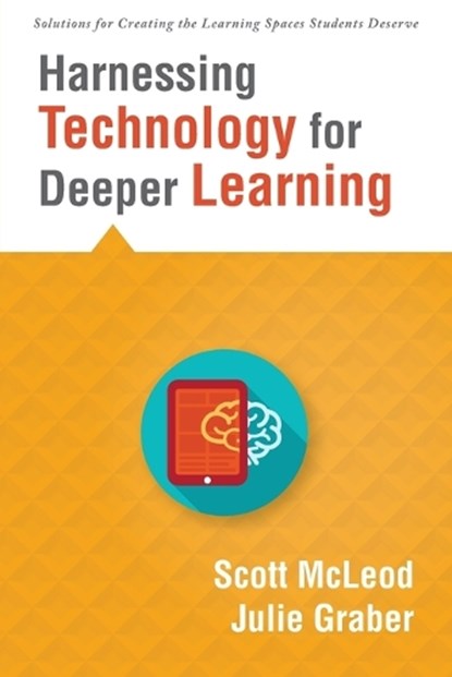 Harnessing Technology for Deeper Learning: (A Quick Guide to Educational Technology Integration and Digital Learning Spaces), Scott McLeod - Paperback - 9781943874088