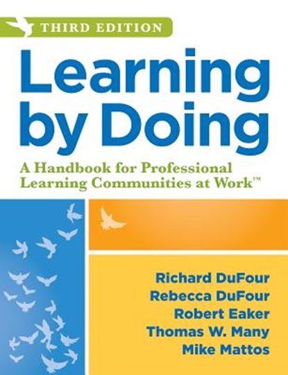 Learning by Doing: A Handbook for Professional Learning Communities at Work, Third Edition (a Practical Guide to Action for PLC Teams and Leadership), Richard Dufour - Paperback - 9781943874378