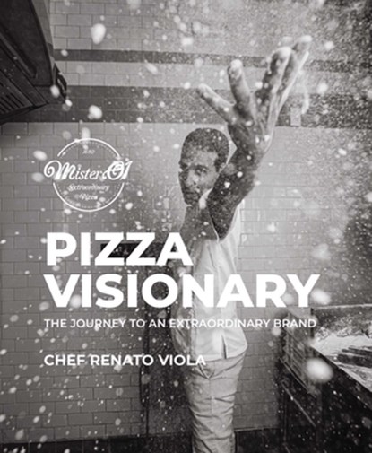 Pizza Visionary: The Journey to an Extraordinary Brand, Chef Renato Viola - Gebonden - 9781943876679