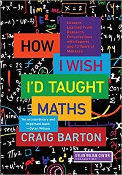 How I Wish I'd Taught Maths, Craig Barton - Paperback - 9781943920587