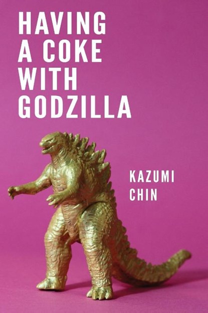 Having a Coke with Godzilla, Kazumi Chin - Paperback - 9781943977338