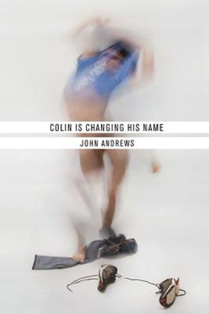 Colin Is Changing His Name, Visiting Fellow John Andrews - Paperback - 9781943977352
