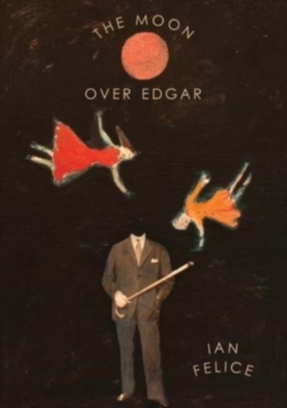 The Moon Over Edgar, Ian Felice - Paperback - 9781943977840