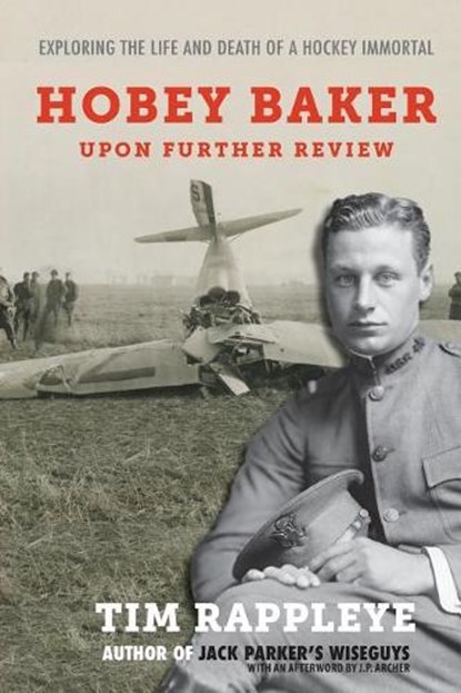 Hobey Baker: Upon Further Review: Exploring the Life and Death of a Hockey Immortal, Tim Rappleye - Paperback - 9781943995738