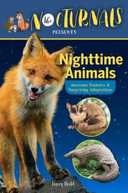 The Nocturnals Nighttime Animals: Awesome Features & Surprising Adaptations, Tracey Hecht - Ebook - 9781944020743