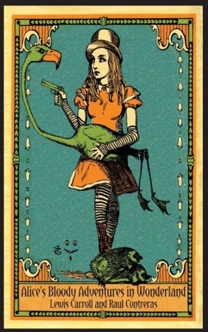 Alice's Bloody Adventures in Wonderland, CONTRERAS,  Raul Alberto ; Lewis, Carroll - Gebonden - 9781944068660