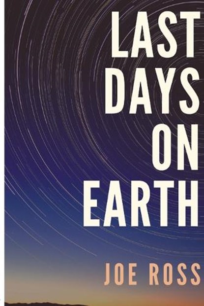 Last Days On Earth, Joe Ross - Paperback - 9781944253042