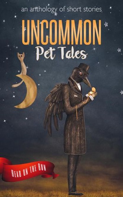 Uncommon Pet Tales, Laurie Axinn Gienapp ; Jonathan Shipley ; R. J. Meldrum ; Ginny Swart ; Sarah Dobereiner ; Mary E. Lowd ; June Low ; Ed Burkley ; Amanda Bergloff ; Michael Pencavage ; Roxanne Dent ; Meagan Noel Hart - Ebook - 9781944289089
