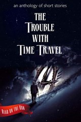 The Trouble with Time Travel - Catherine Valenti ; Laurie Axinn Gienapp ; Desmond Warzell ; Dianna Duncan ; Liam Hogan ; R. J. Meldrum ; Nyki Blatchley ; Brian K. Lowe ; Lee Rutty ; Templeton Moss ; Holly Schofield ; Katie Kent ; Y. M. Pang ; Jason E. Maddux ; L. L. Lamando ; Frank Rog - 9781944289188