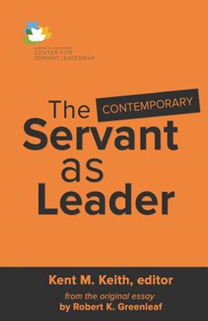 The Contemporary Servant as Leader, Kent M. Keith - Paperback - 9781944338039