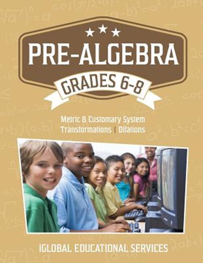 Pre-Algebra: Grades 6-8: Metric and Customary System, Transformations, Dilations, Iglobal Educational Services - Paperback - 9781944346058