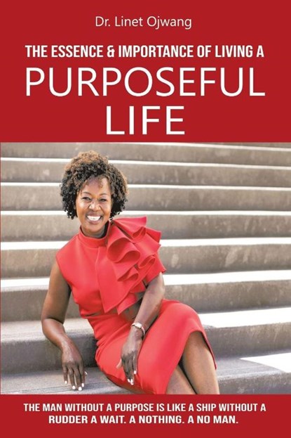 The Essence & Importance of Living A Purposeful Life, Linet Ojwang - Paperback - 9781944383435