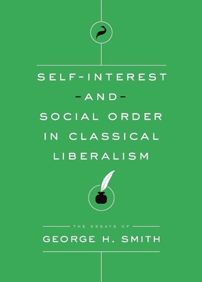 Self-Interest and Social Order in Classical Liberalism, George H Smith - Paperback - 9781944424398