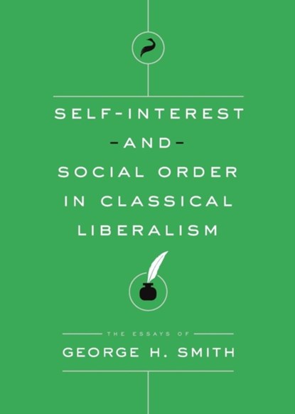 Self-Interest and Social Order in Classical Liberalism, George H Smith - Paperback - 9781944424398