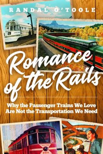 Romance of the Rails, Randal O'Toole - Gebonden - 9781944424947