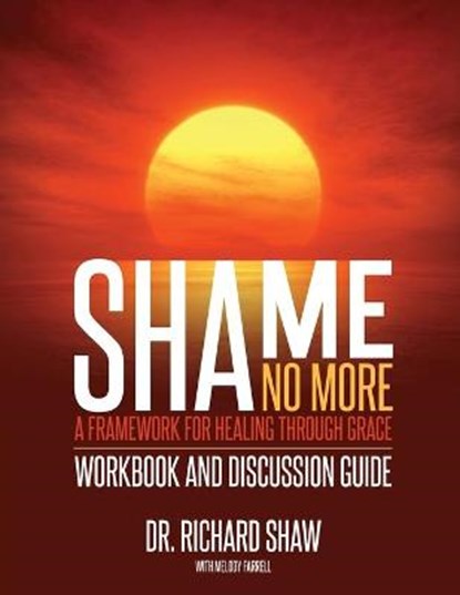 Shame No More Workbook and Discussion Guide, Richard Shaw - Paperback - 9781944470166
