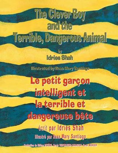 The Clever Boy and the Terrible Dangerous Animal -- Le petit garcon intelligent et la terrible et dangereuse bete, Idries Shah - Paperback - 9781944493899