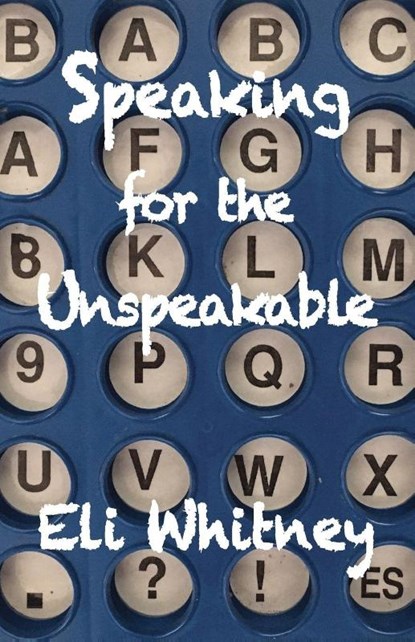 Speaking for the Unspeakable, Eli Whitney - Paperback - 9781944497033