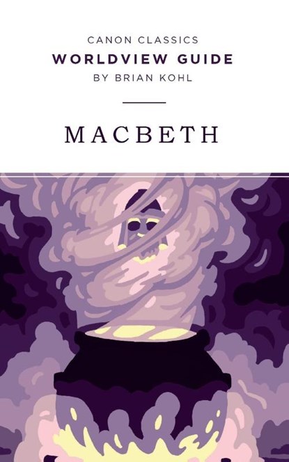 Worldview Guide for Macbeth, Brian Kohl - Paperback - 9781944503420