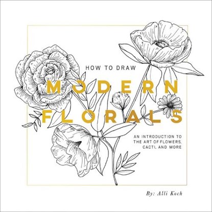 How To Draw Modern Florals, Alli Koch - Paperback - 9781944515416