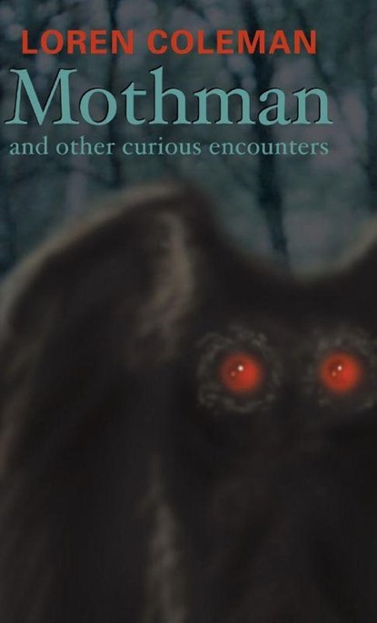 Mothman and Other Curious Encounters, Coleman Loran - Gebonden - 9781944529529