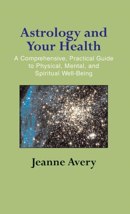 Astrology and Your Health, Jeanne Avery - Gebonden - 9781944529567