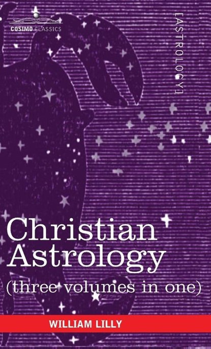 Christian Astrology (Three Volumes in One), William Lilly - Gebonden - 9781944529932