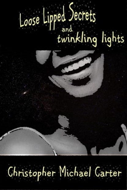 Loosed Lipped Secrets and Twinkling Lights, Christopher Michael Carter - Ebook - 9781944591663