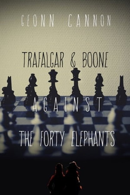 Trafalgar & Boone Against the Forty Elephants, Geonn Cannon - Ebook - 9781944591755