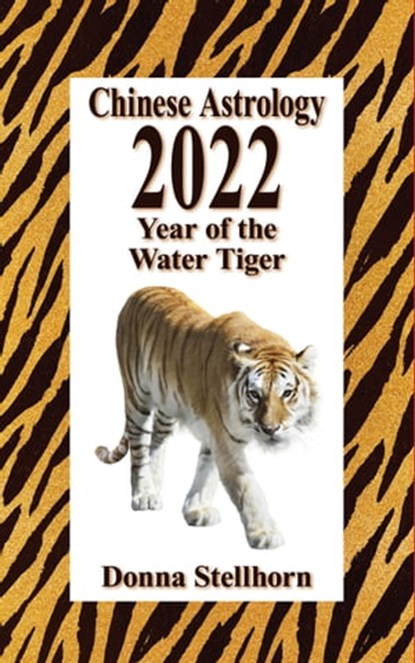 Chinese Astrology: 2022 Year of the Water Tiger, Donna Stellhorn - Ebook - 9781944622343