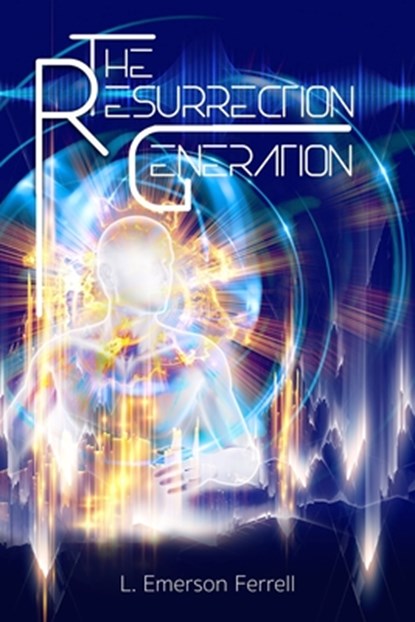 The Resurrection Generation, L Emerson Ferrell - Paperback - 9781944681449