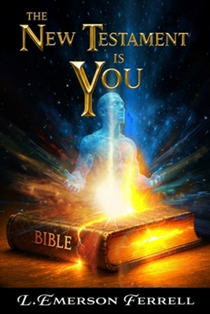 The New Testament Is You, L. Emerson Ferrell - Paperback - 9781944681722