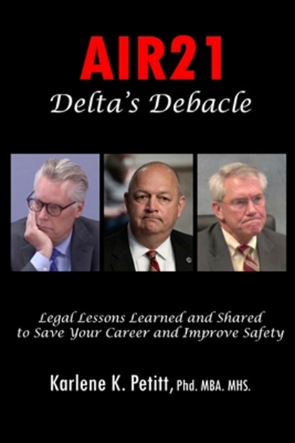 Air21 Delta's Debacle: Legal Lessons Learned and Shared to Save Your Career and Improve Safety, Karlene Petitt - Paperback - 9781944738228