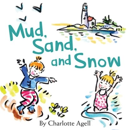 Mud, Sand, and Snow, Charlotte Agell - Gebonden - 9781944762636