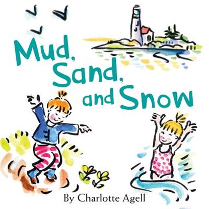 Mud, Sand, and Snow, Charlotte Agell - Gebonden - 9781944762636