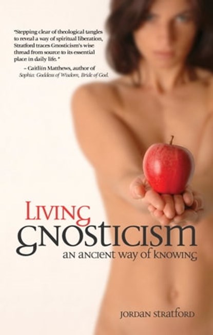 Living Gnosticism: An Ancient Way of Knowing, Jordan Stratford - Ebook - 9781944769093