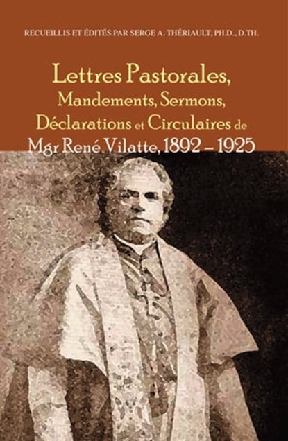 Lettres pastorales, mandements, sermons, déclarations et circulaires de Mgr René Vilatte, 1892-1925, Serge A. Theriault - Ebook - 9781944769789