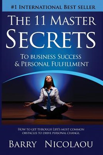 The 11 Master Secrets To Business Success & Personal Fulfilment, Barry Nicolaou - Paperback - 9781944781620