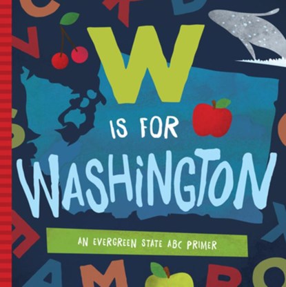 W Is for Washington: An Evergreen State ABC Primer, Trish Madson - Gebonden - 9781944822026