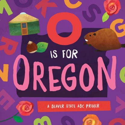 O Is for Oregon: A Beaver State ABC Primer, Trish Madson - Gebonden - 9781944822729